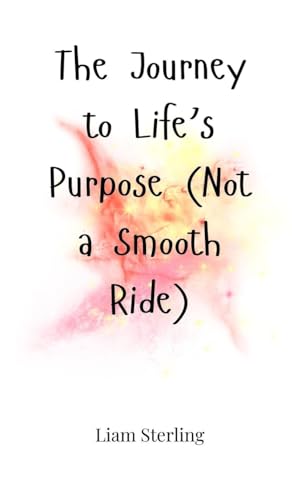 The Journey to Life's Purpose (Not a Smooth Ride) von Creative Arts Management OÜ