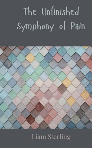 The Unfinished Symphony of Pain The Unfinished Symphony of Pain von Creative Arts Management OÜ