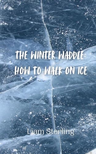 The Winter Waddle: How to Walk on Ice The Winter Waddle: How to Walk on Ice von Creative Arts Management OÜ