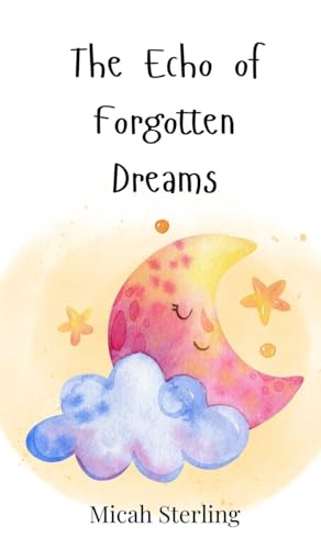 The Echo of Forgotten Dreams The Echo of Forgotten Dreams von Creative Arts Management OÜ