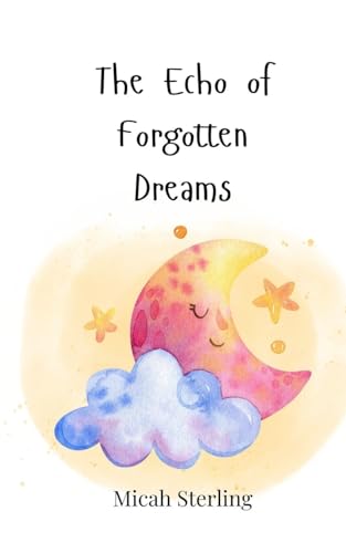 The Echo of Forgotten Dreams The Echo of Forgotten Dreams von Creative Arts Management OÜ