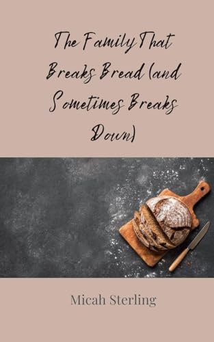 The Family That Breaks Bread (and Sometimes Breaks Down) von Creative Arts Management OÜ