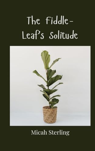 The Fiddle-Leaf's Solitude The Fiddle-Leaf's Solitude von Creative Arts Management OÜ