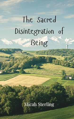 The Sacred Disintegration of Being