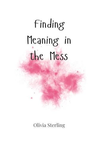 Finding Meaning in the Mess Finding Meaning in the Mess von Creative Arts Management OÜ