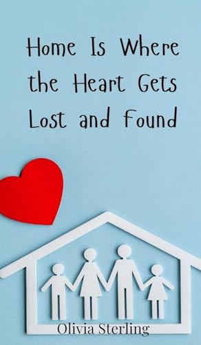 Home Is Where the Heart Gets Lost and Found Home Is Where the Heart Gets Lost and Found von Creative Arts Management OÜ