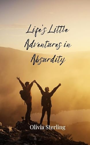 Life's Little Adventures in Absurdity Life's Little Adventures in Absurdity von Creative Arts Management OÜ