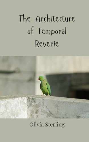 The Architecture of Temporal Reverie The Architecture of Temporal Reverie von Creative Arts Management OÜ