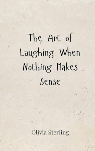 The Art of Laughing When Nothing Makes Sense von Creative Arts Management OÜ
