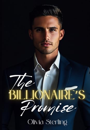 The Billionaire’s Promise: A Love Hidden Behind the Headlines von Independently published