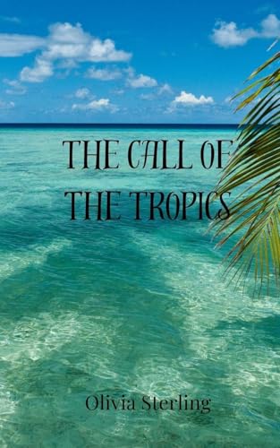 The Call of the Tropics The Call of the Tropics von Creative Arts Management OÜ