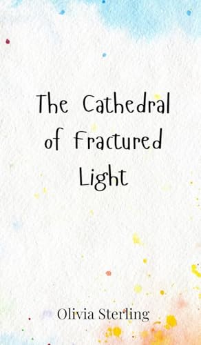 The Cathedral of Fractured Light The Cathedral of Fractured Light von Creative Arts Management OÜ