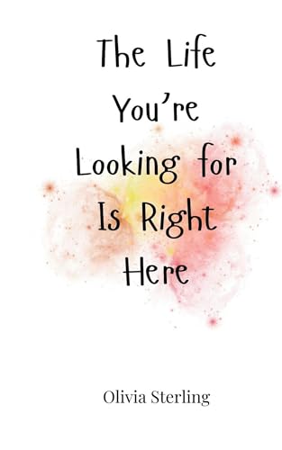 The Life You're Looking for Is Right Here The Life You're Looking for Is Right Here von Creative Arts Management OÜ