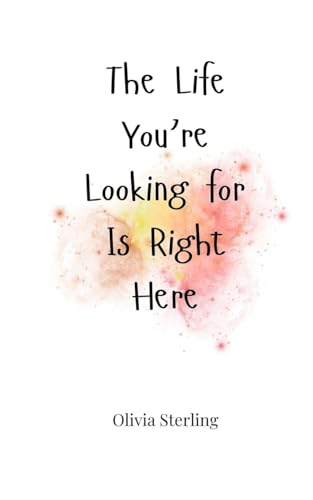 The Life You're Looking for Is Right Here von Creative Arts Management OÜ