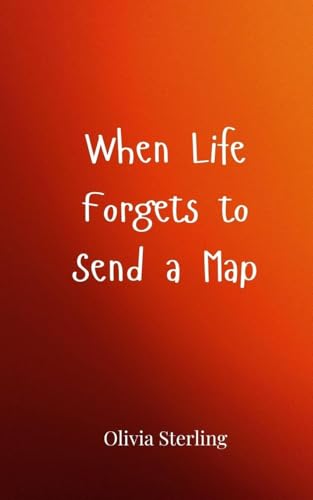 When Life Forgets to Send a Map When Life Forgets to Send a Map von Creative Arts Management OÜ