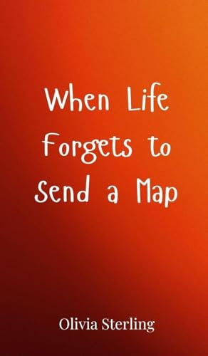 When Life Forgets to Send a Map When Life Forgets to Send a Map von Creative Arts Management OÜ