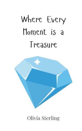 Where Every Moment is a Treasure Where Every Moment is a Treasure von Creative Arts Management OÜ