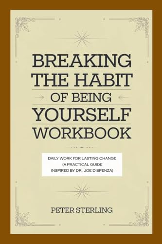 Breaking the Habit of Being Yourself Workbook: Daily Work for Lasting Change (A Practical Guide Inspired by Dr. Joe Dispenza) von Lulu.com