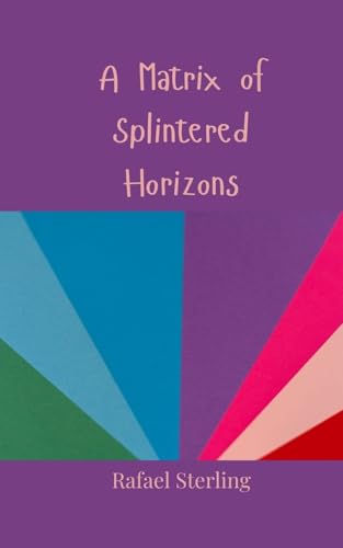 A Matrix of Splintered Horizons von Creative Arts Management OÜ