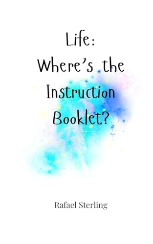 Life: Where's the Instruction Booklet? Life: Where's the Instruction Booklet? von Creative Arts Management OÜ
