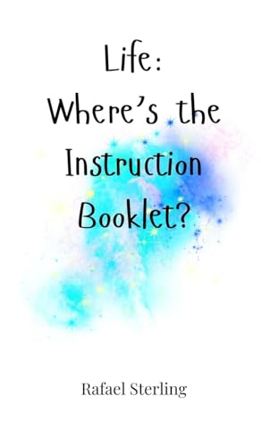 Life: Where's the Instruction Booklet? Life: Where's the Instruction Booklet? von Creative Arts Management OÜ