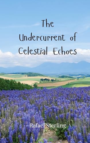 The Undercurrent of Celestial Echoes The Undercurrent of Celestial Echoes von Creative Arts Management OÜ
