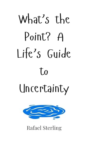 What's the Point? A Life's Guide to Uncertainty What's the Point? A Life's Guide to Uncertainty von Creative Arts Management OÜ