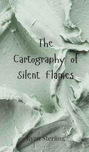 The Cartography of Silent Flames von Creative Arts Management OÜ