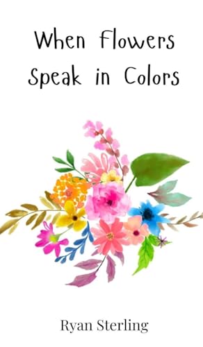 When Flowers Speak in Colors von Creative Arts Management OÜ