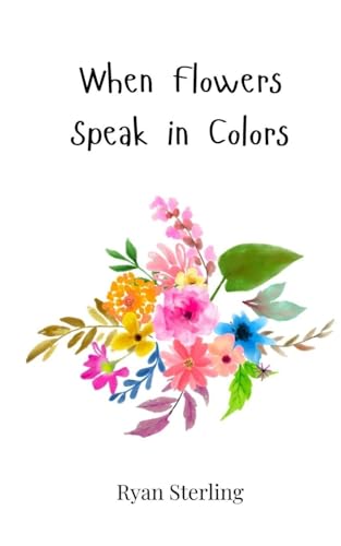 When Flowers Speak in Colors von Creative Arts Management OÜ