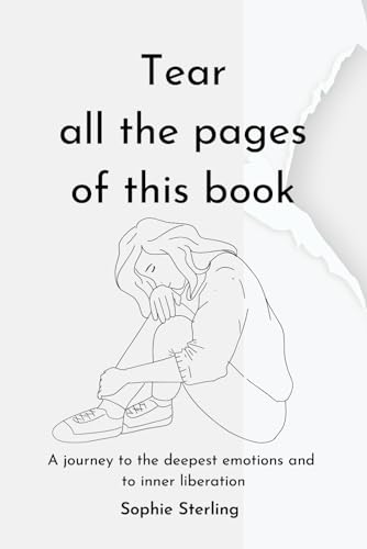 Tear all the pages of this book: A journey to the deepest emotions and to inner liberation