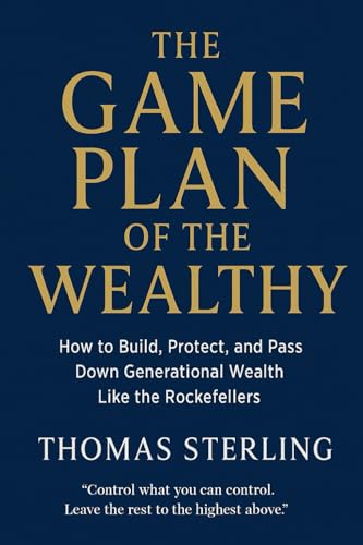 The Game Plan of the Wealthy: How to build, Protect, and Pass Down Generational Wealth like the Rockefellers von Independently published