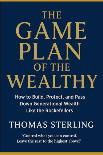 The Game Plan of the Wealthy: How to build, Protect, and Pass Down Generational Wealth like the Rockefellers von Independently published