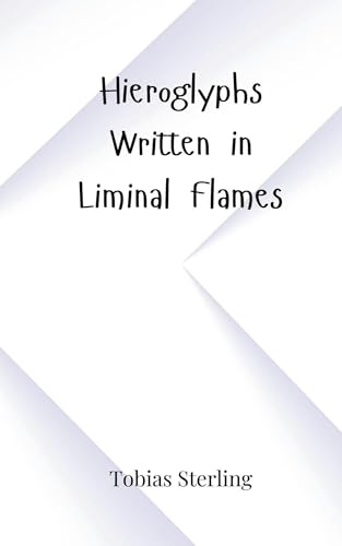 Hieroglyphs Written in Liminal Flames Hieroglyphs Written in Liminal Flames von Creative Arts Management OÜ