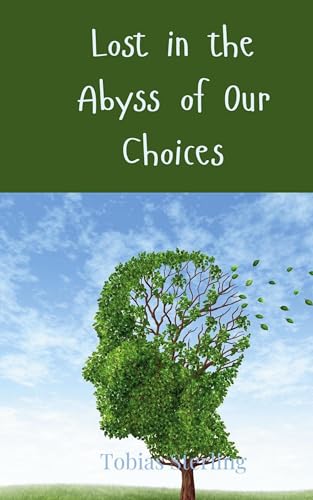 Lost in the Abyss of Our Choices Lost in the Abyss of Our Choices von Creative Arts Management OÜ