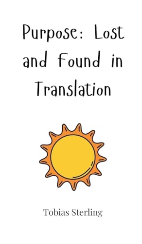 Purpose: Lost and Found in Translation Purpose: Lost and Found in Translation von Creative Arts Management OÜ