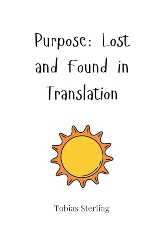 Purpose: Lost and Found in Translation Purpose: Lost and Found in Translation von Creative Arts Management OÜ