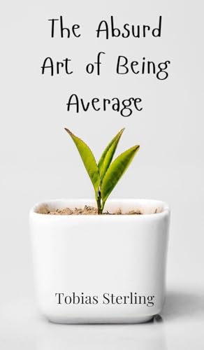The Absurd Art of Being Average The Absurd Art of Being Average von Creative Arts Management OÜ