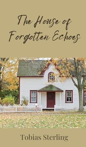 The House of Forgotten Echoes The House of Forgotten Echoes von Creative Arts Management OÜ