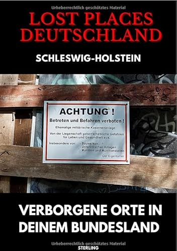 Lost Places Deutschland I Verborgene Orte in deinem Bundesland I Schleswig-Holstein: Lost Places entdecken – Aber sicher! – Verlassene Orte mit Hinweisen zu Legalität und Gefahren von epubli