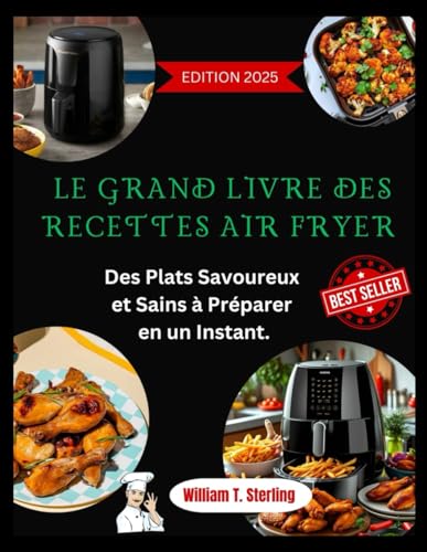 LE GRAND LIVRE DES RECETTES AIR FRYER:: Des Plats Savoureux et Sains à Préparer en un Instant. von Independently published
