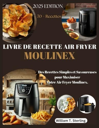 LIVRE DE RECETTE AIR FRYER MOULINEX:: Des Recettes Simples et Savoureuses pour Maximiser Votre Air Fryer Moulinex. von Independently published