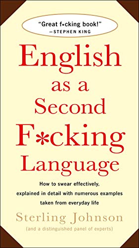 English as a Second F*cking Language: How to Swear Effectively, Explained in Detail with Numerous Examples Taken from Everyday Life von Macmillan USA