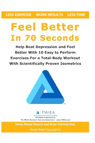 Feel Better In 70 Seconds: Help Beat Depression and Feel Better With 10 Easy to Perform Exercises For a Total-Body Workout With Scientifically Proven Isometrics von Independently Published