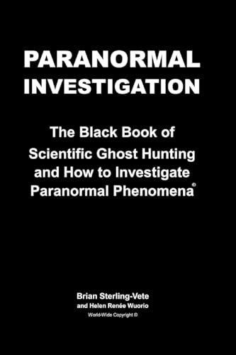 Paranormal Investigation: The Black Book of Scientific Ghost Hunting and How to Investigate Paranormal Phenomena