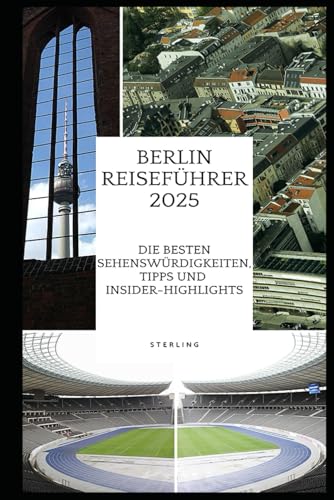 Berlin Reiseführer 2025 I Die besten Sehenswürdigkeiten, Tipps und Insider-Highlights: Berlin erleben 2025: Die Top-Sehenswürdigkeiten, Geheimtipps und unentdeckte Ecken Berlin Reiseführer 2025 I Die besten Sehenswürdigkeiten, Tipps und Insider-Highlights: Berlin erleben 2025: Die Top-Sehenswürdigkeiten, Geheimtipps und unentdeckte Ecken von Independently published