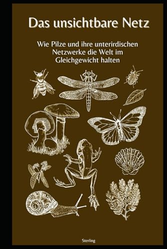 Das unsichtbare Netz I Wie Pilze und ihre unterirdischen Netzwerke die Welt im Gleichgewicht halten: Das geheime Leben unter der Erde – Wie Pilze und ... das Gleichgewicht unserer Welt bewahren Das unsichtbare Netz I Wie Pilze und ihre unterirdischen Netzwerke die Welt im Gleichgewicht halten: Das geheime Leben unter der Erde – Wie Pilze und ... das Gleichgewicht unserer Welt bewahren von Independently published