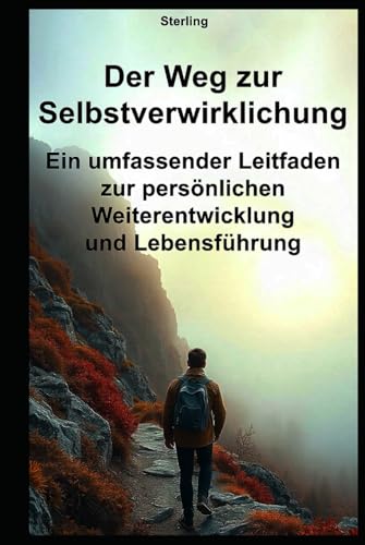 Der Weg zur Selbstverwirklichung I Ein umfassender Leitfaden zur persönlichen Weiterentwicklung und Lebensführung: Vom Träumen zum Handeln – Wie du ... nutzt, um dein bestes Leben zu erschaffen Der Weg zur Selbstverwirklichung I Ein umfassender Leitfaden zur persönlichen Weiterentwicklung und Lebensführung: Vom Träumen zum Handeln – Wie du ... nutzt, um dein bestes Leben zu erschaffen von Independently published