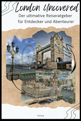 London Uncovered I Der ultimative Reiseratgeber für Entdecker und Abenteurer: Mehr als Big Ben: Geheime Orte für echte Entdecker London Uncovered I Der ultimative Reiseratgeber für Entdecker und Abenteurer: Mehr als Big Ben: Geheime Orte für echte Entdecker von Independently published