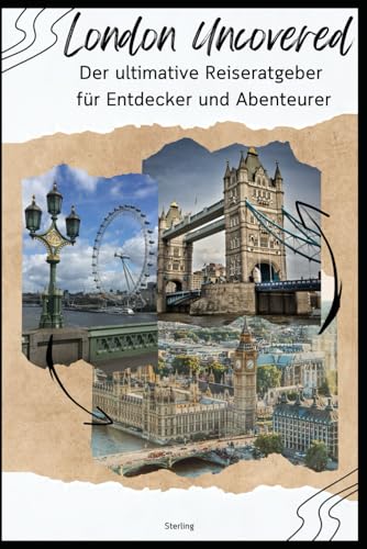London Uncovered I Der ultimative Reiseratgeber für Entdecker und Abenteurer: Mehr als Big Ben: Geheime Orte für echte Entdecker London Uncovered I Der ultimative Reiseratgeber für Entdecker und Abenteurer: Mehr als Big Ben: Geheime Orte für echte Entdecker von Independently published